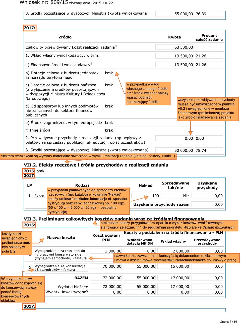 26 b) Dotacje celowe z budżetu jednostek samorządu terytorialnego brak c) Dotacje celowe z budżetu państwa brak (z wyłączeniem środków pozostających w dyspozycji Ministra Kultury i Dziedzictwa