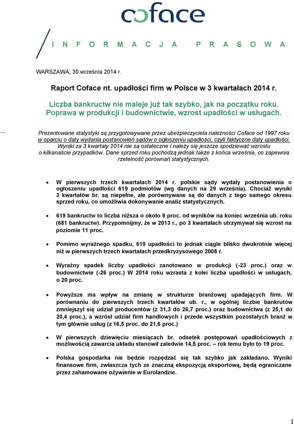 Prezentowane statystyki są przygotowywane przez ubezpieczyciela należności Coface od 1997 roku w oparciu o daty wydania postanowień sądów o ogłoszeniu upadłości, czyli faktyczne daty upadłości.