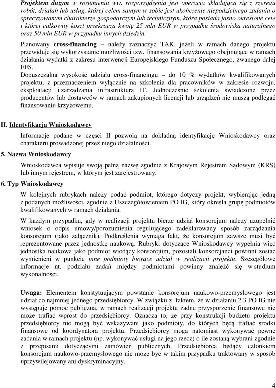 technicznym, która posiada jasno określone cele i której całkowity koszt przekracza kwotę 25 mln EUR w przypadku środowiska naturalnego oraz 50 mln EUR w przypadku innych dziedzin.