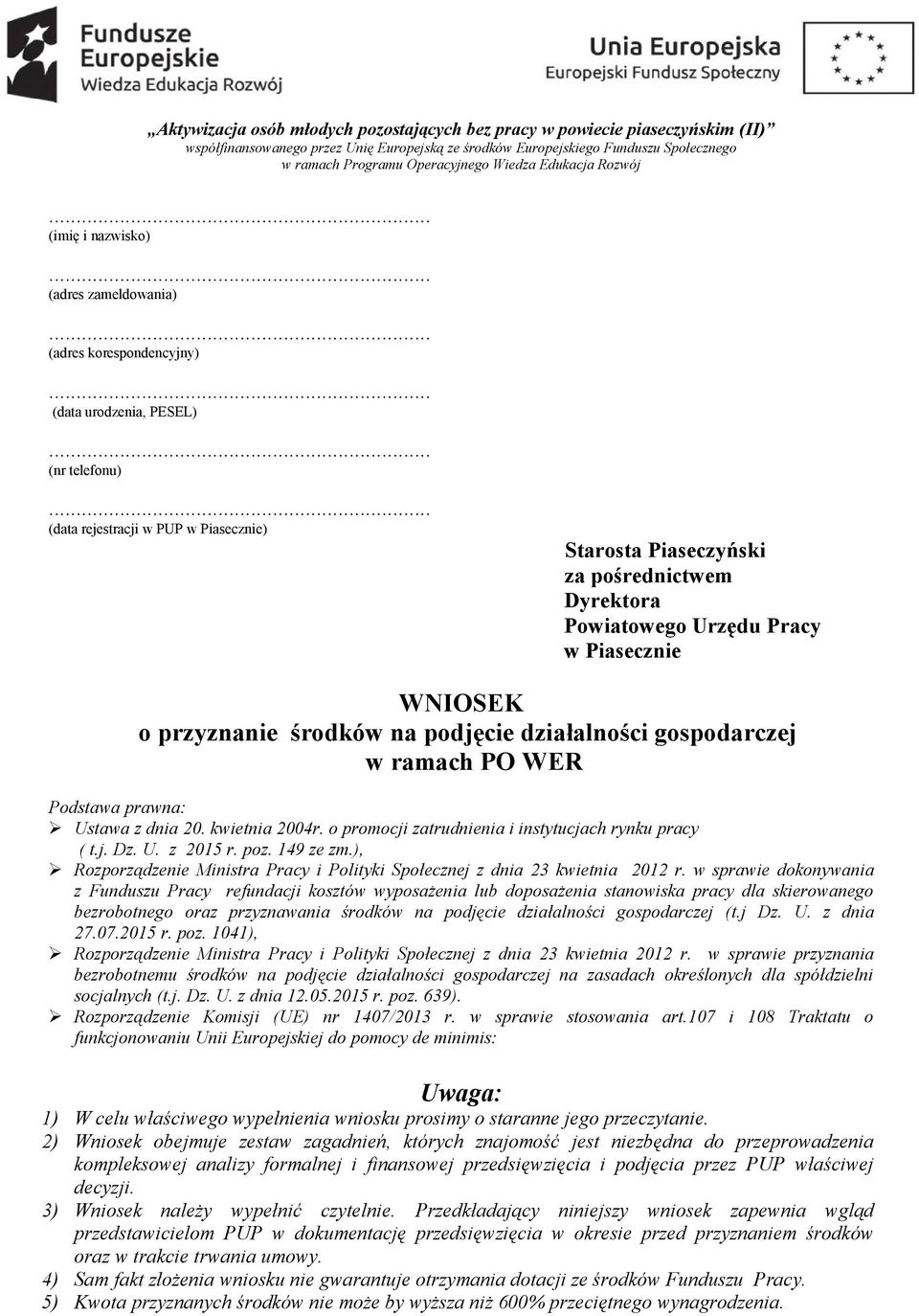 .. (data rejestracji w PUP w Piasecznie) Starosta Piaseczyński za pośrednictwem Dyrektora Powiatowego Urzędu Pracy w Piasecznie WNIOSEK o przyznanie środków na podjęcie działalności gospodarczej w