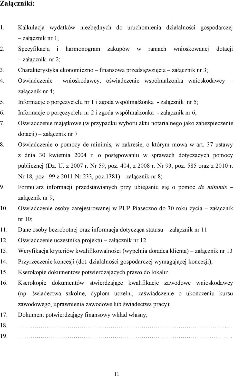 Informacje o poręczycielu nr 1 i zgoda współmałżonka - załącznik nr 5; 6. Informacje o poręczycielu nr 2 i zgoda współmałżonka - załącznik nr 6; 7.