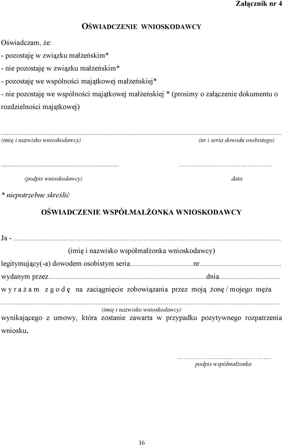 .. (podpis wnioskodawcy) data * niepotrzebne skreślić OŚWIADCZENIE WSPÓŁMAŁŻONKA WNIOSKODAWCY Ja -... (imię i nazwisko współmałżonka wnioskodawcy) legitymujący(-a) dowodem osobistym seria...nr.