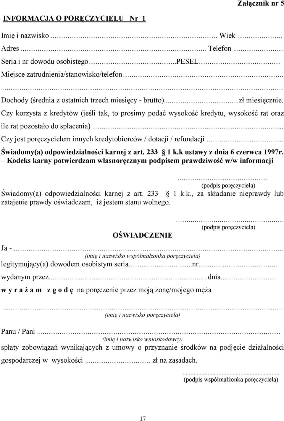 .. Czy jest poręczycielem innych kredytobiorców / dotacji / refundacji... Świadomy(a) odpowiedzialności karnej z art. 233 1 k.k ustawy z dnia 6 czerwca 1997r.