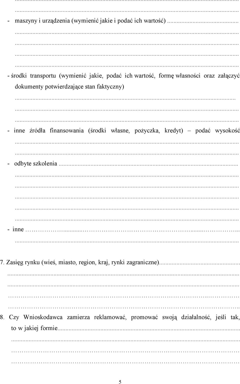 ........ - inne źródła finansowania (środki własne, pożyczka, kredyt) podać wysokość...... - odbyte szkolenia.................. - inne............ 7.