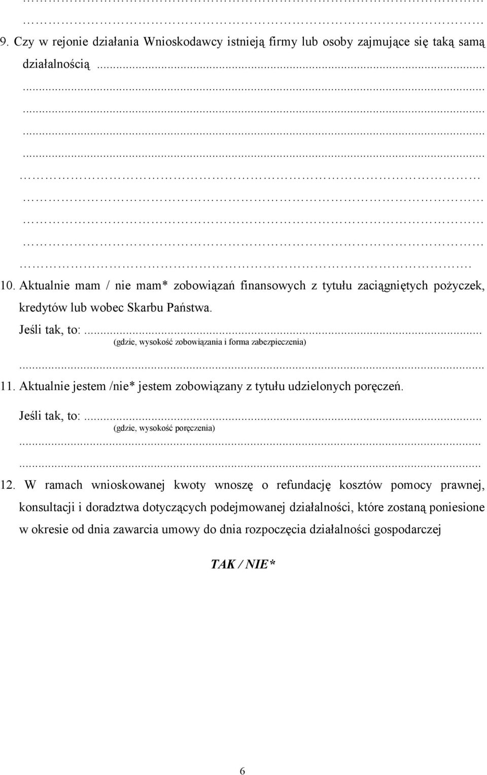.. (gdzie, wysokość zobowiązania i forma zabezpieczenia) 11. Aktualnie jestem /nie* jestem zobowiązany z tytułu udzielonych poręczeń. Jeśli tak, to:.