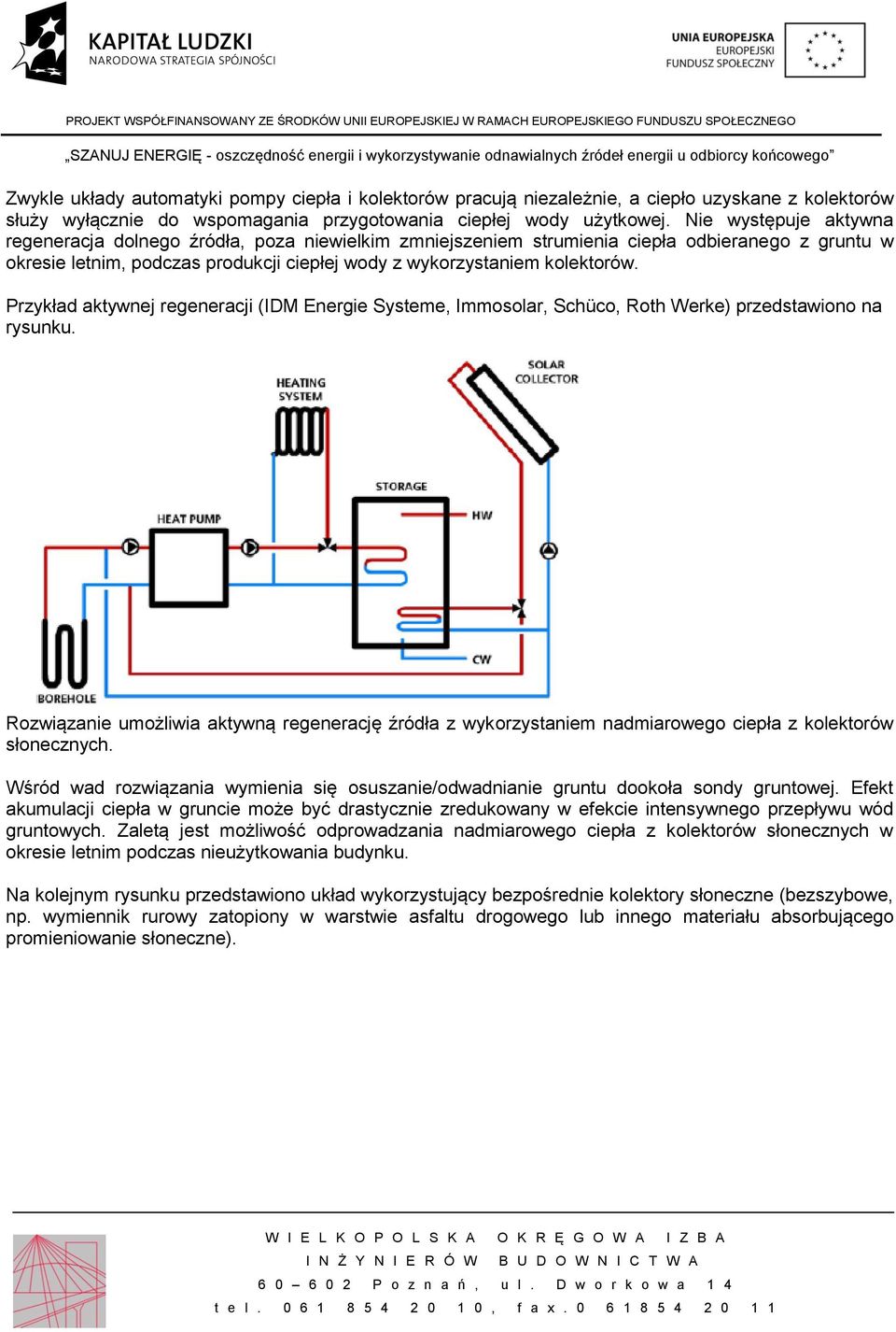 Przykład aktywnej regeneracji (IDM Energie Systeme, Immosolar, Schüco, Roth Werke) przedstawiono na rysunku.