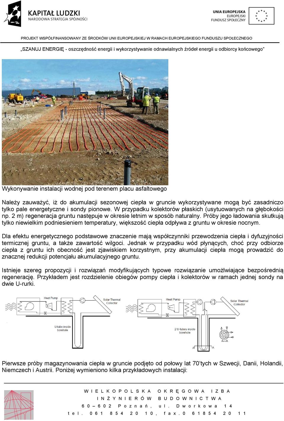 Próby jego ładowania skutkują tylko niewielkim podniesieniem temperatury, większość ciepła odpływa z gruntu w okresie nocnym.