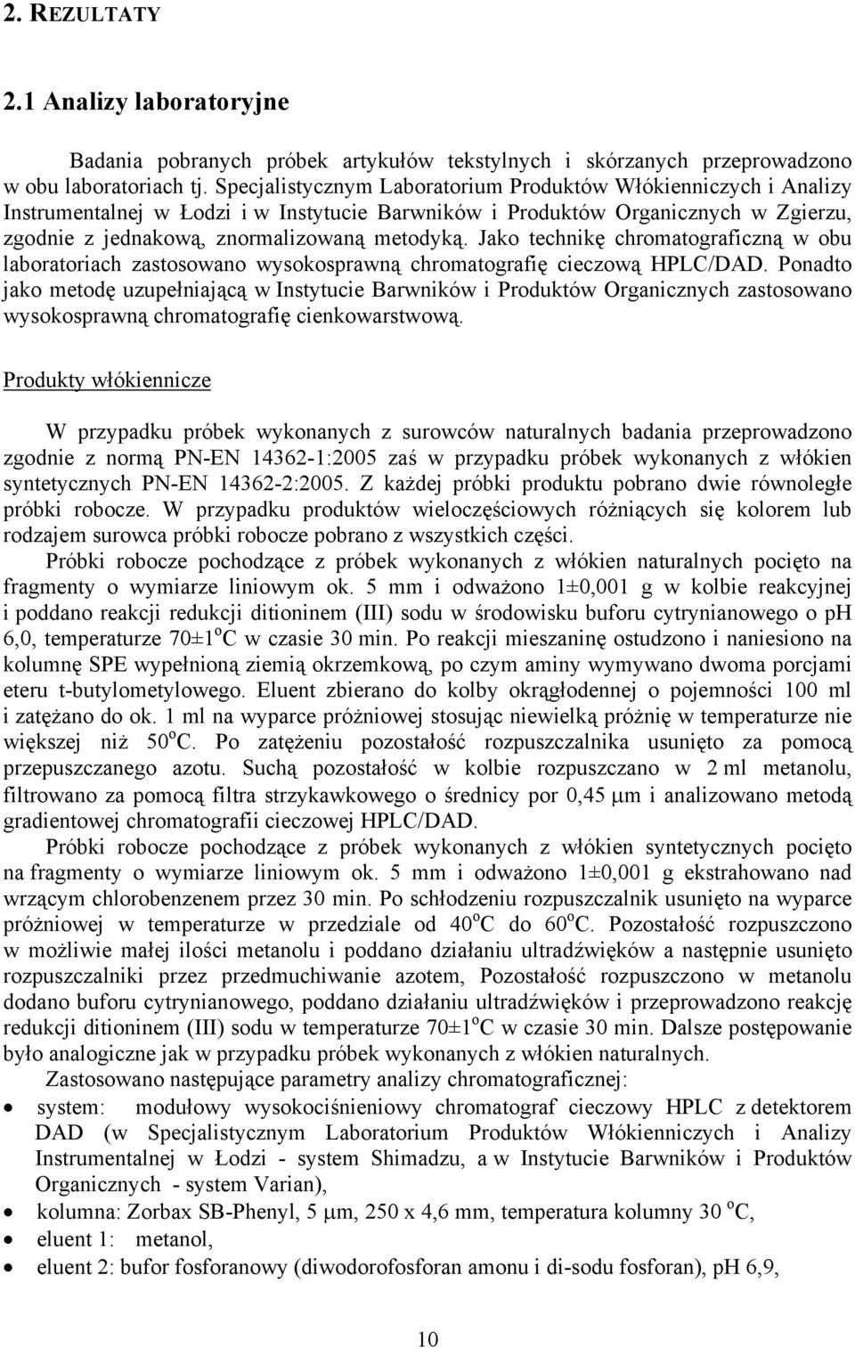 Jako technikę chromatograficzną w obu laboratoriach zastosowano wysokosprawną chromatografię cieczową HPLC/DAD.