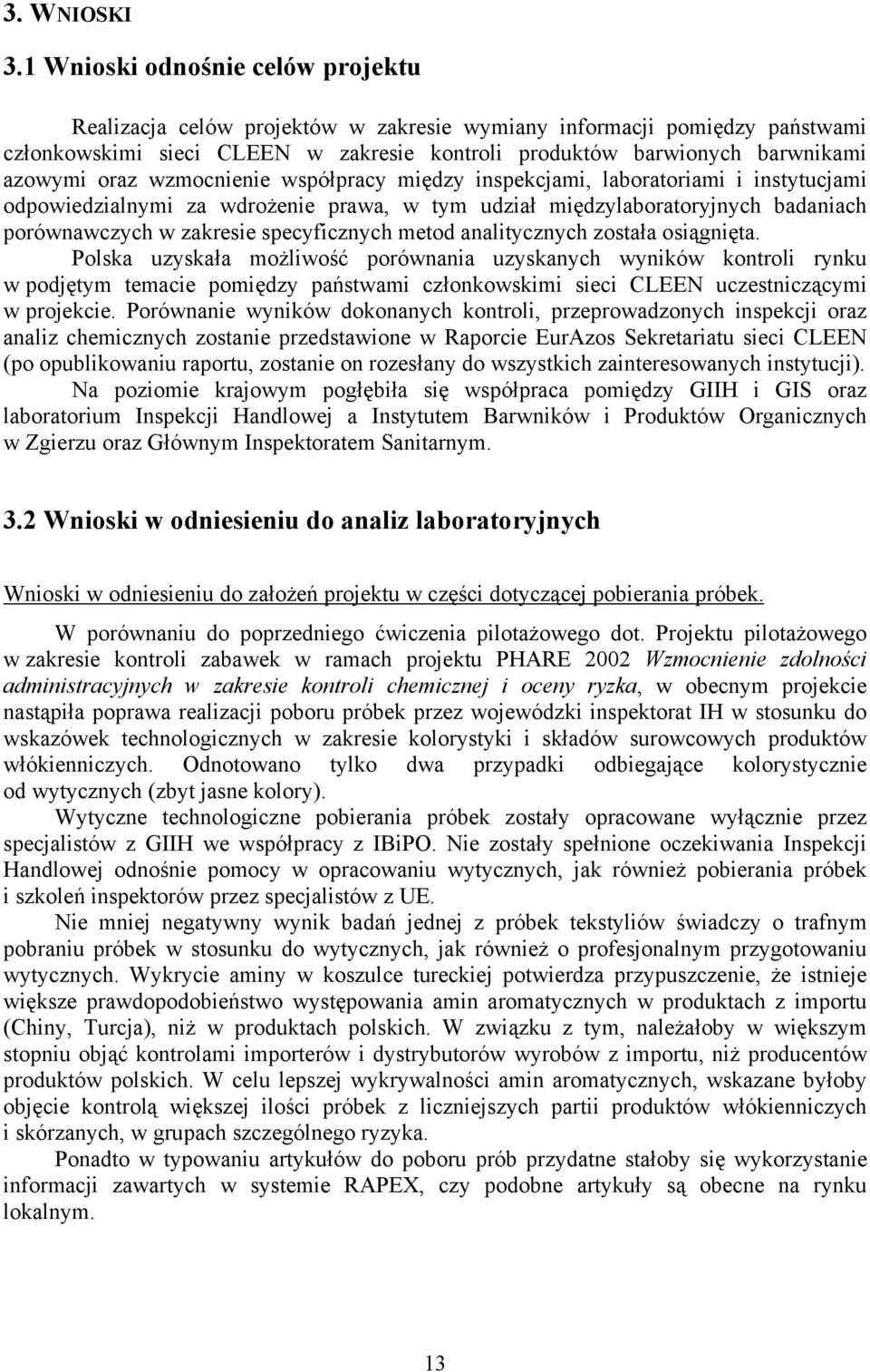 oraz wzmocnienie współpracy między inspekcjami, laboratoriami i instytucjami odpowiedzialnymi za wdrożenie prawa, w tym udział międzylaboratoryjnych badaniach porównawczych w zakresie specyficznych