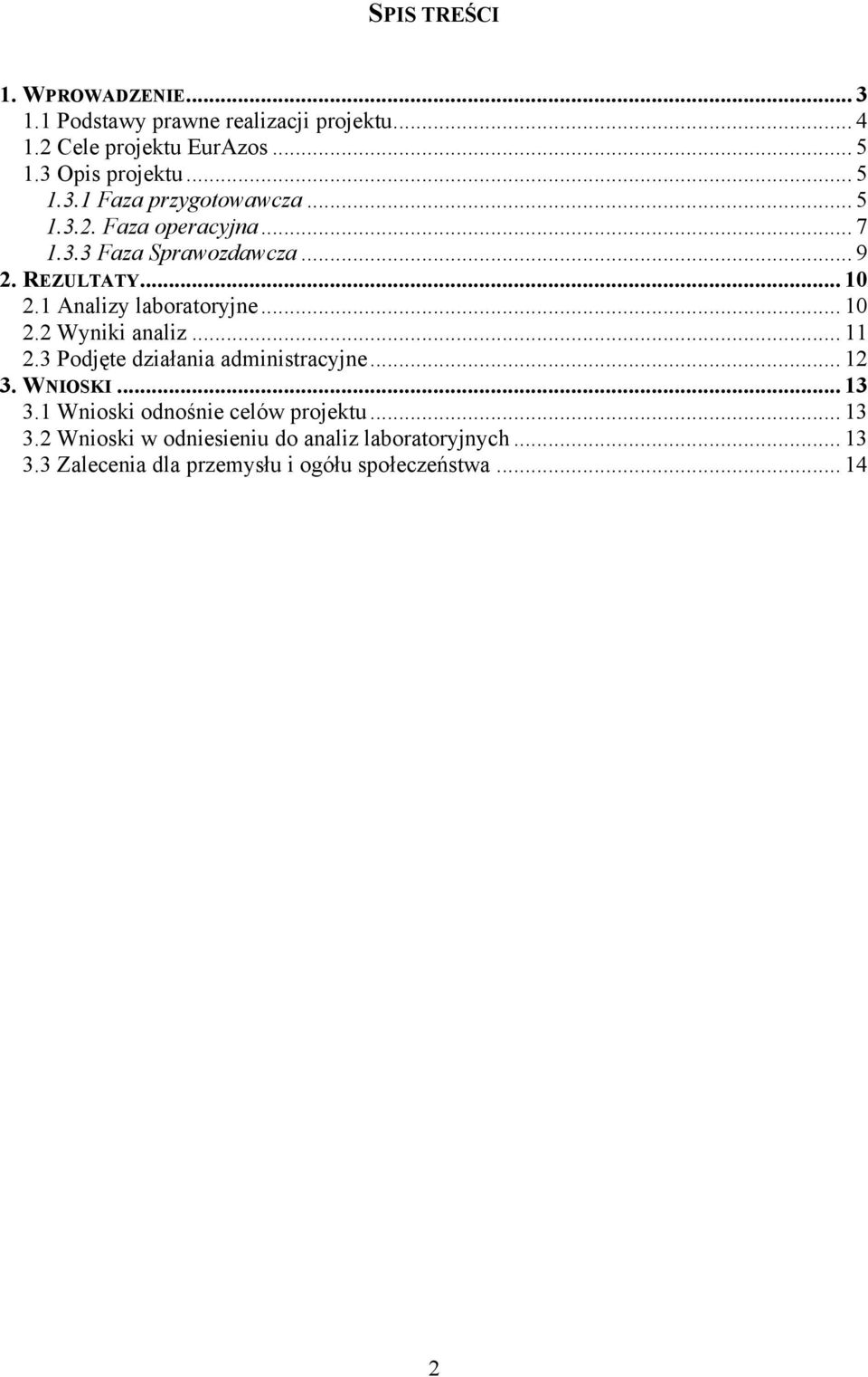 1 Analizy laboratoryjne... 10 2.2 Wyniki analiz... 11 2.3 Podjęte działania administracyjne... 12 3. WNIOSKI... 13 3.