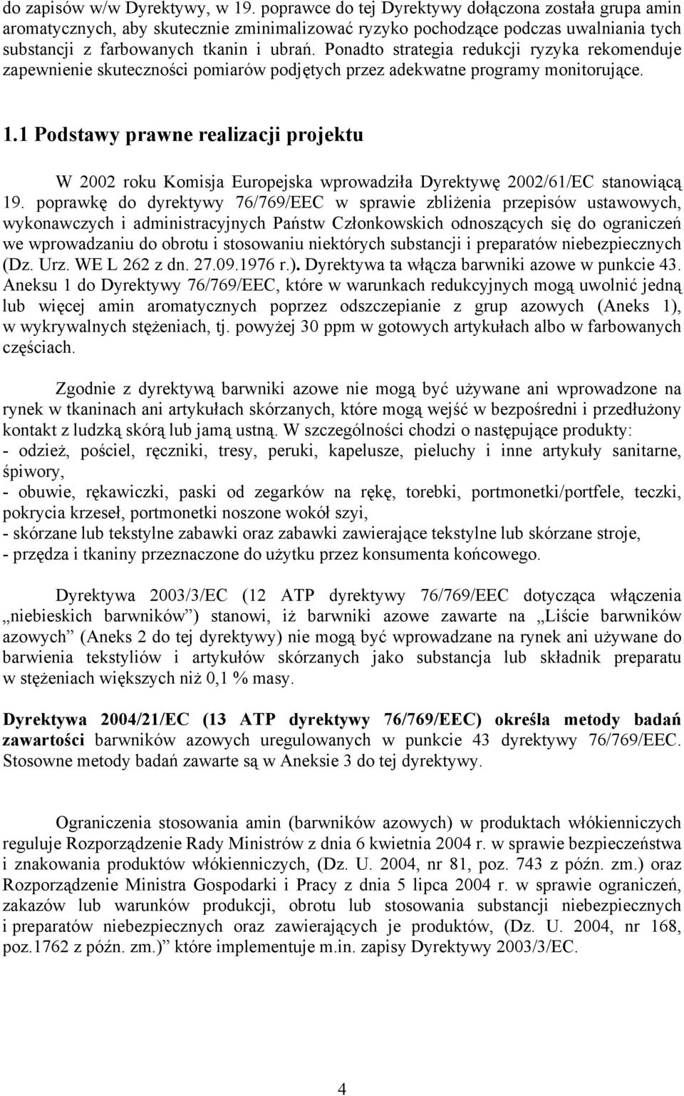 Ponadto strategia redukcji ryzyka rekomenduje zapewnienie skuteczności pomiarów podjętych przez adekwatne programy monitorujące. 1.