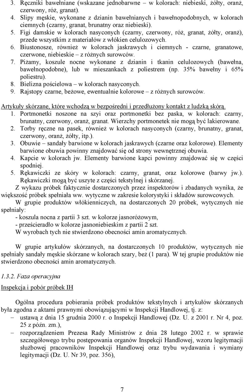 Figi damskie w kolorach nasyconych (czarny, czerwony, róż, granat, żółty, oranż), przede wszystkim z materiałów z włókien celulozowych. 6.