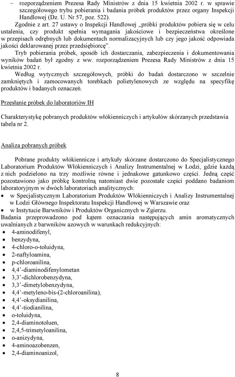27 ustawy o Inspekcji Handlowej próbki produktów pobiera się w celu ustalenia, czy produkt spełnia wymagania jakościowe i bezpieczeństwa określone w przepisach odrębnych lub dokumentach