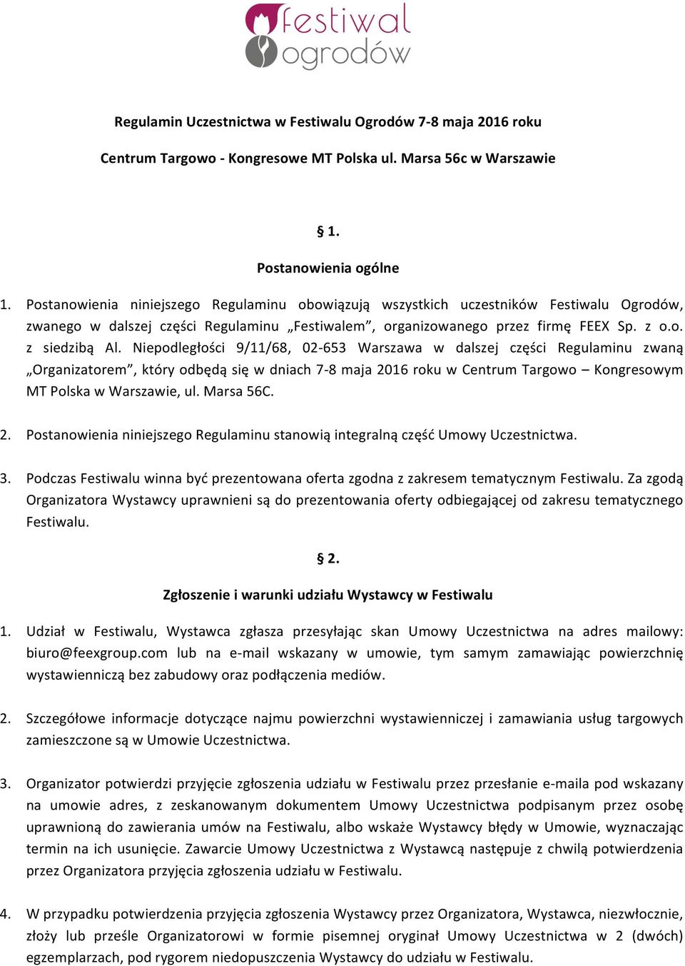 Niepodległości 9/11/68, 02-653 Warszawa w dalszej części Regulaminu zwaną Organizatorem, który odbędą się w dniach 7-8 maja 2016 roku w Centrum Targowo Kongresowym MT Polska w Warszawie, ul.