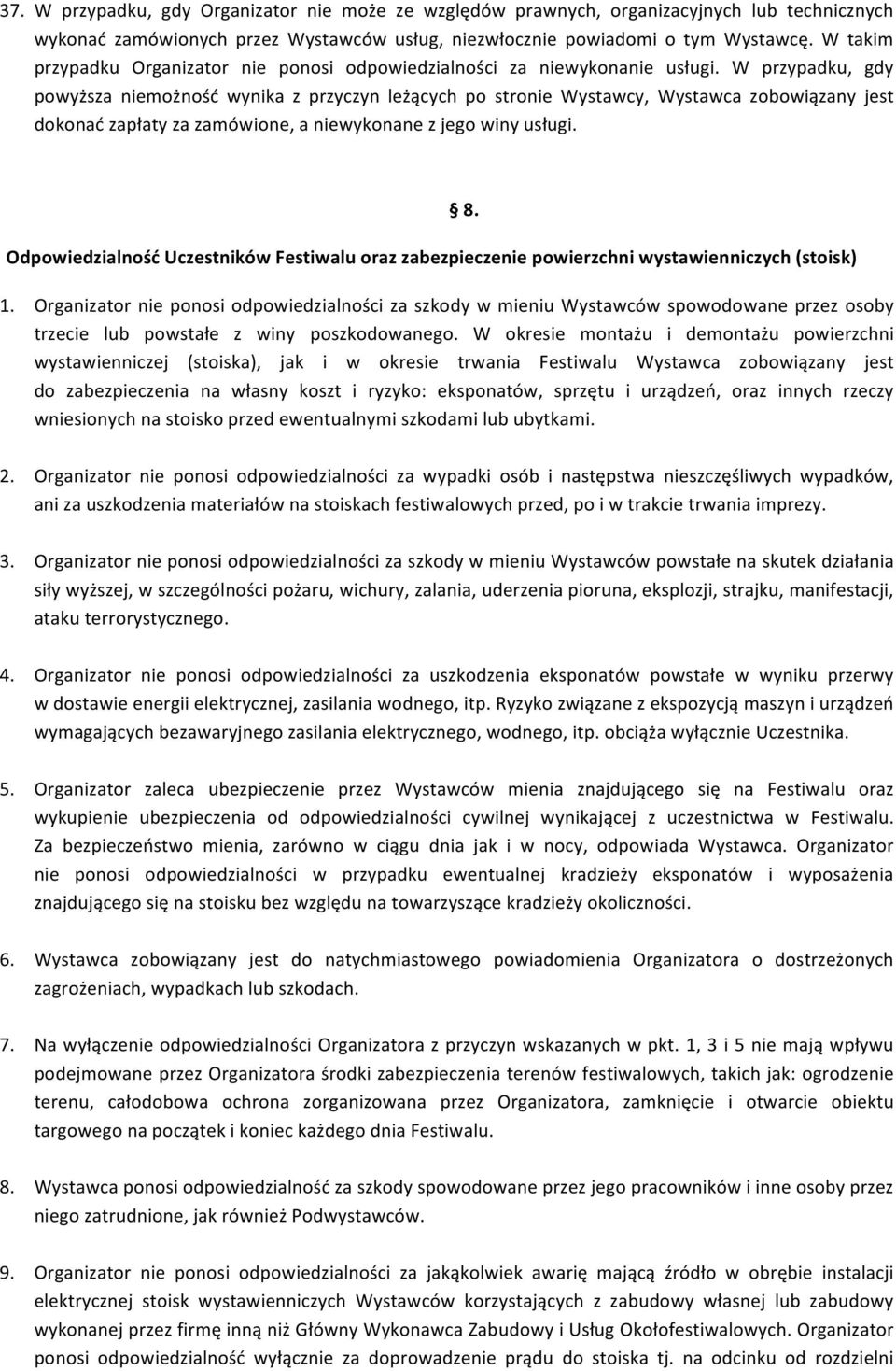 W przypadku, gdy powyższa niemożność wynika z przyczyn leżących po stronie Wystawcy, Wystawca zobowiązany jest dokonać zapłaty za zamówione, a niewykonane z jego winy usługi.