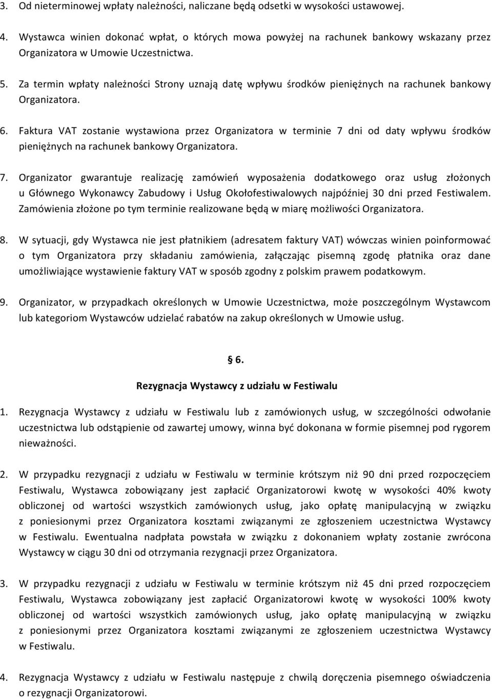 Za termin wpłaty należności Strony uznają datę wpływu środków pieniężnych na rachunek bankowy Organizatora. 6.