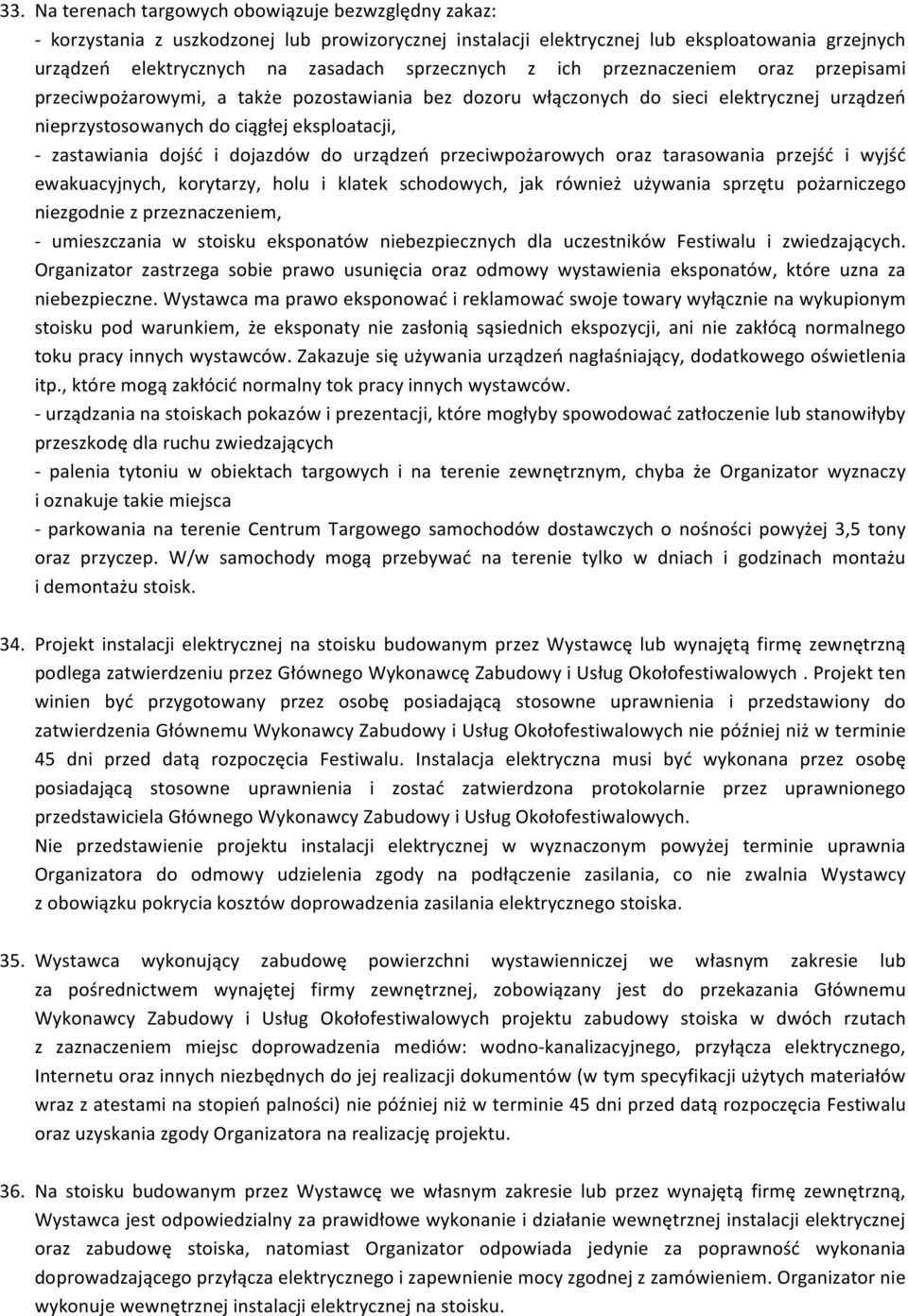 zastawiania dojść i dojazdów do urządzeń przeciwpożarowych oraz tarasowania przejść i wyjść ewakuacyjnych, korytarzy, holu i klatek schodowych, jak również używania sprzętu pożarniczego niezgodnie z