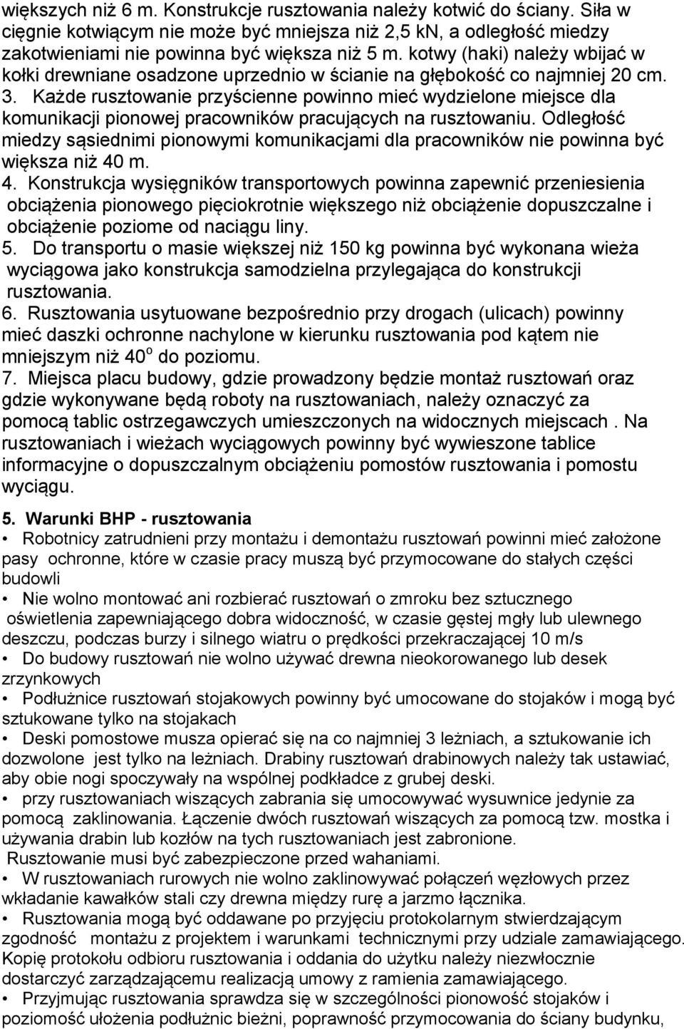 Każde rusztowanie przyścienne powinno mieć wydzielone miejsce dla komunikacji pionowej pracowników pracujących na rusztowaniu.