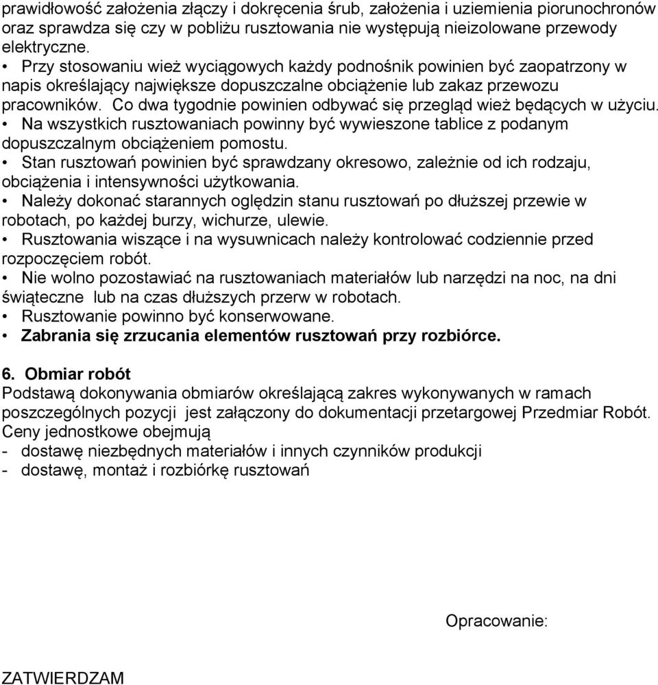 Co dwa tygodnie powinien odbywać się przegląd wież będących w użyciu. Na wszystkich rusztowaniach powinny być wywieszone tablice z podanym dopuszczalnym obciążeniem pomostu.