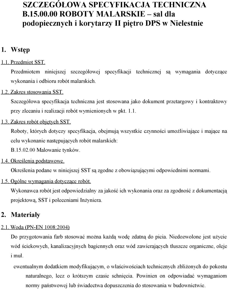 Szczegółowa specyfikacja techniczna jest stosowana jako dokument przetargowy i kontraktowy przy zlecaniu i realizacji robót wymienionych w pkt. 1.1. 1.3. Zakres robót objętych SST.