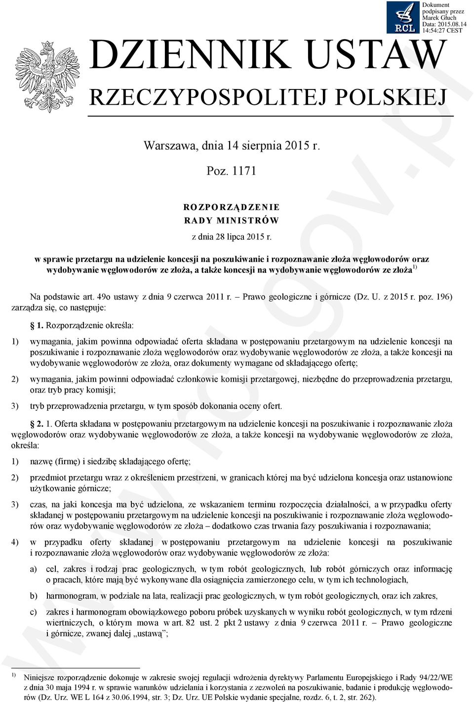 podstawie art. 49o ustawy z dnia 9 czerwca 2011 r. Prawo geologiczne i górnicze (Dz. U. z 2015 r. poz. 196) zarządza się, co następuje: 1.