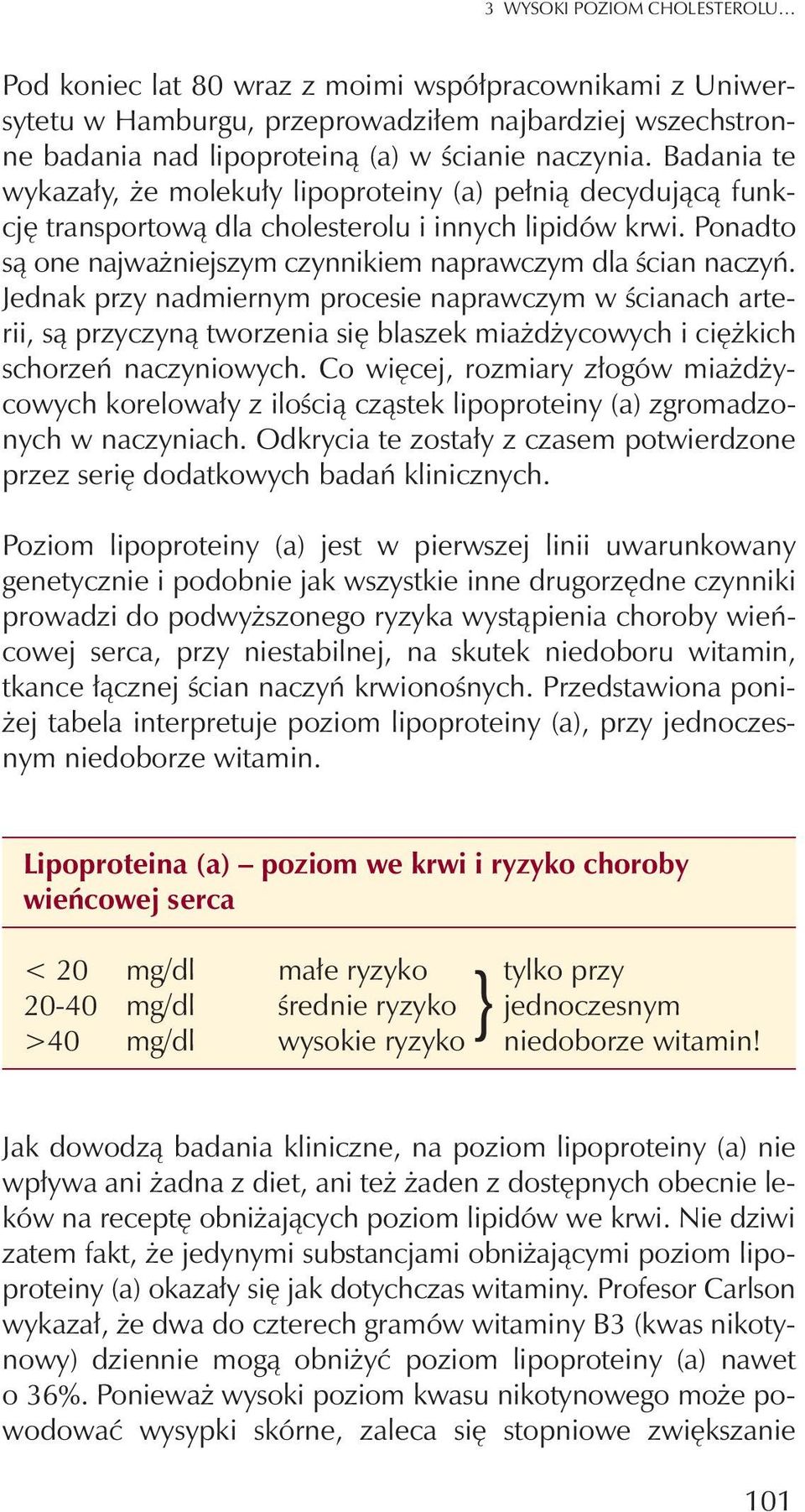 Jednak przy nadmiernym procesie naprawczym w œcianach arterii, s¹ przyczyn¹ tworzenia siê blaszek mia d ycowych i ciê kich schorzeñ naczyniowych.