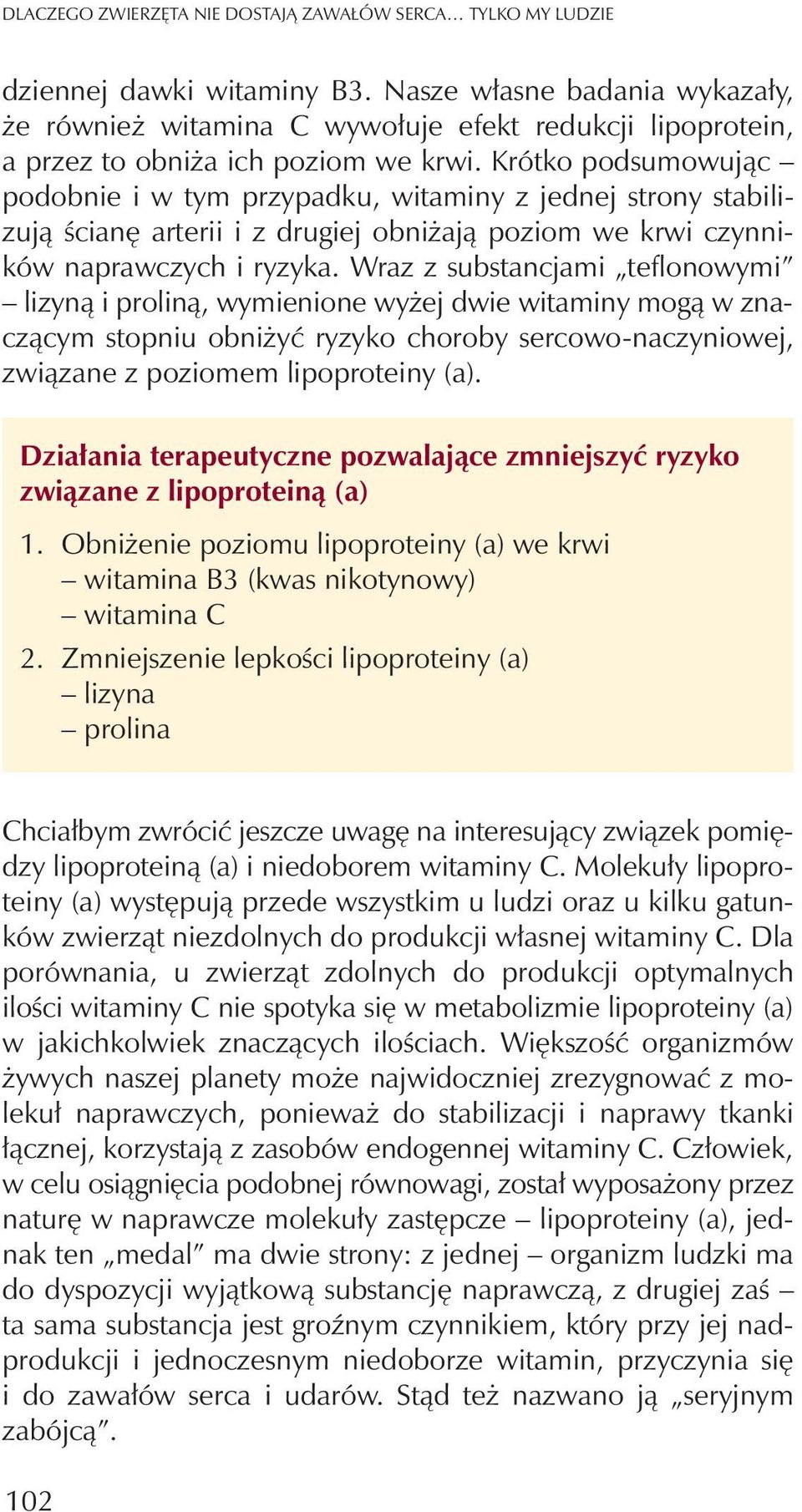 Krótko podsumowuj¹c podobnie i w tym przypadku, witaminy z jednej strony stabilizuj¹ œcianê arterii i z drugiej obni aj¹ poziom we krwi czynników naprawczych i ryzyka.