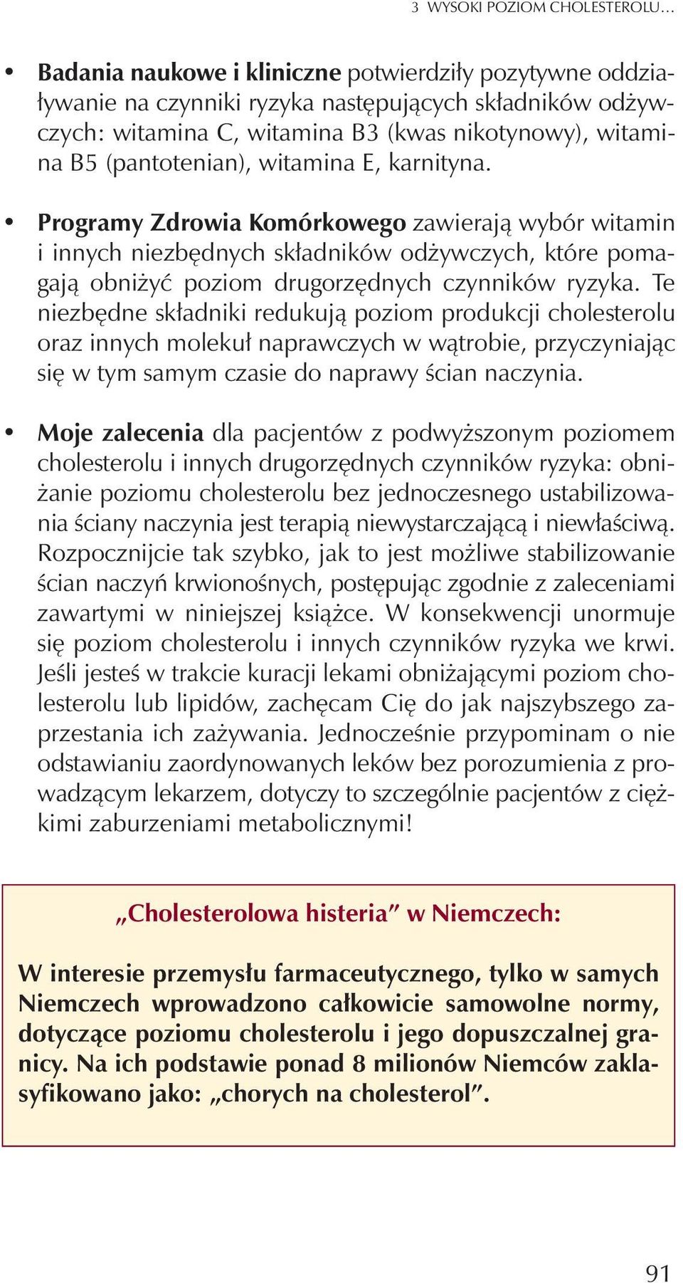 Programy Zdrowia Komórkowego zawieraj¹ wybór witamin i innych niezbêdnych sk³adników od ywczych, które pomagaj¹ obni yæ poziom drugorzêdnych czynników ryzyka.