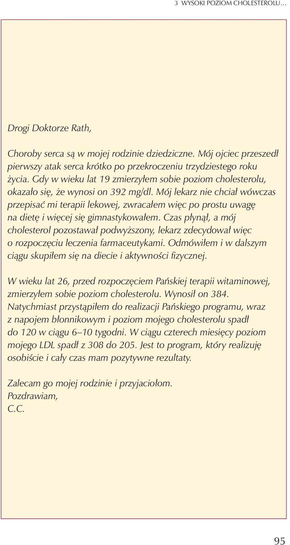 Mój lekarz nie chcia³ wówczas przepisaæ mi terapii lekowej, zwraca³em wiêc po prostu uwagê na dietê i wiêcej siê gimnastykowa³em.