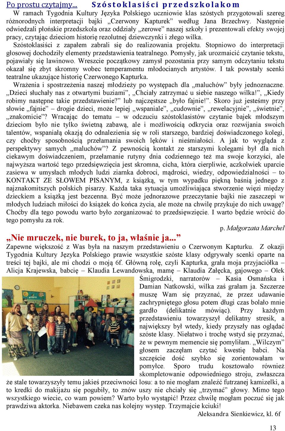 Brechwy. Następnie odwiedali płońskie predskola ora oddiały erowe nasej skoły i preentowali efekty swojej pracy, cytając dieciom historię reolutnej diewcynki i łego wilka.