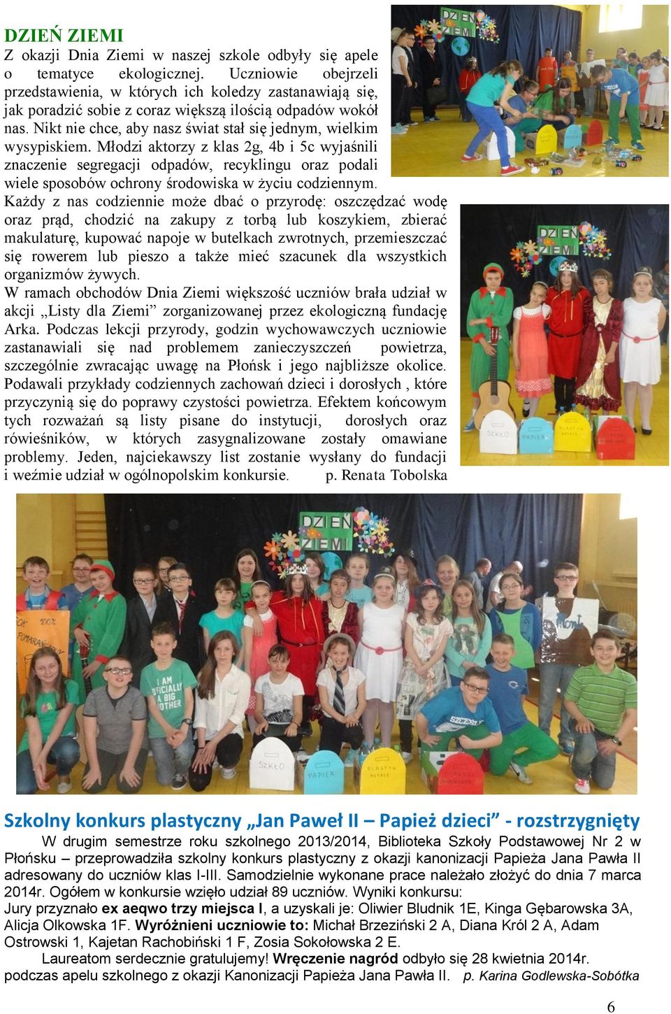 Młodi aktory klas 2g, 4b i 5c wyjaśnili nacenie segregacji odpadów, recyklingu ora podali wiele sposobów ochrony środowiska w życiu codiennym.