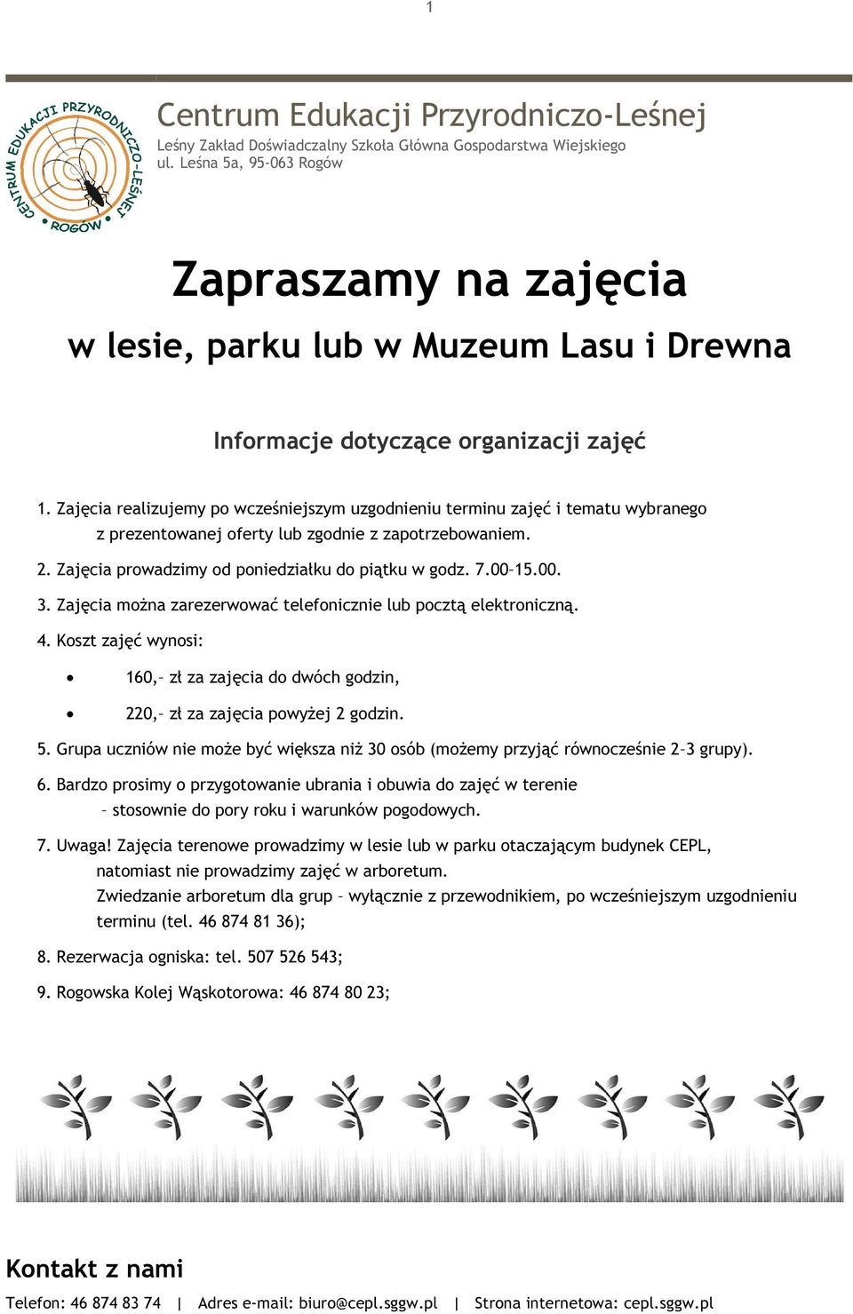 Zajęcia realizujemy po wcześniejszym uzgodnieniu terminu zajęć i tematu wybranego z prezentowanej oferty lub zgodnie z zapotrzebowaniem. 2. Zajęcia prowadzimy od poniedziałku do piątku w godz. 7.