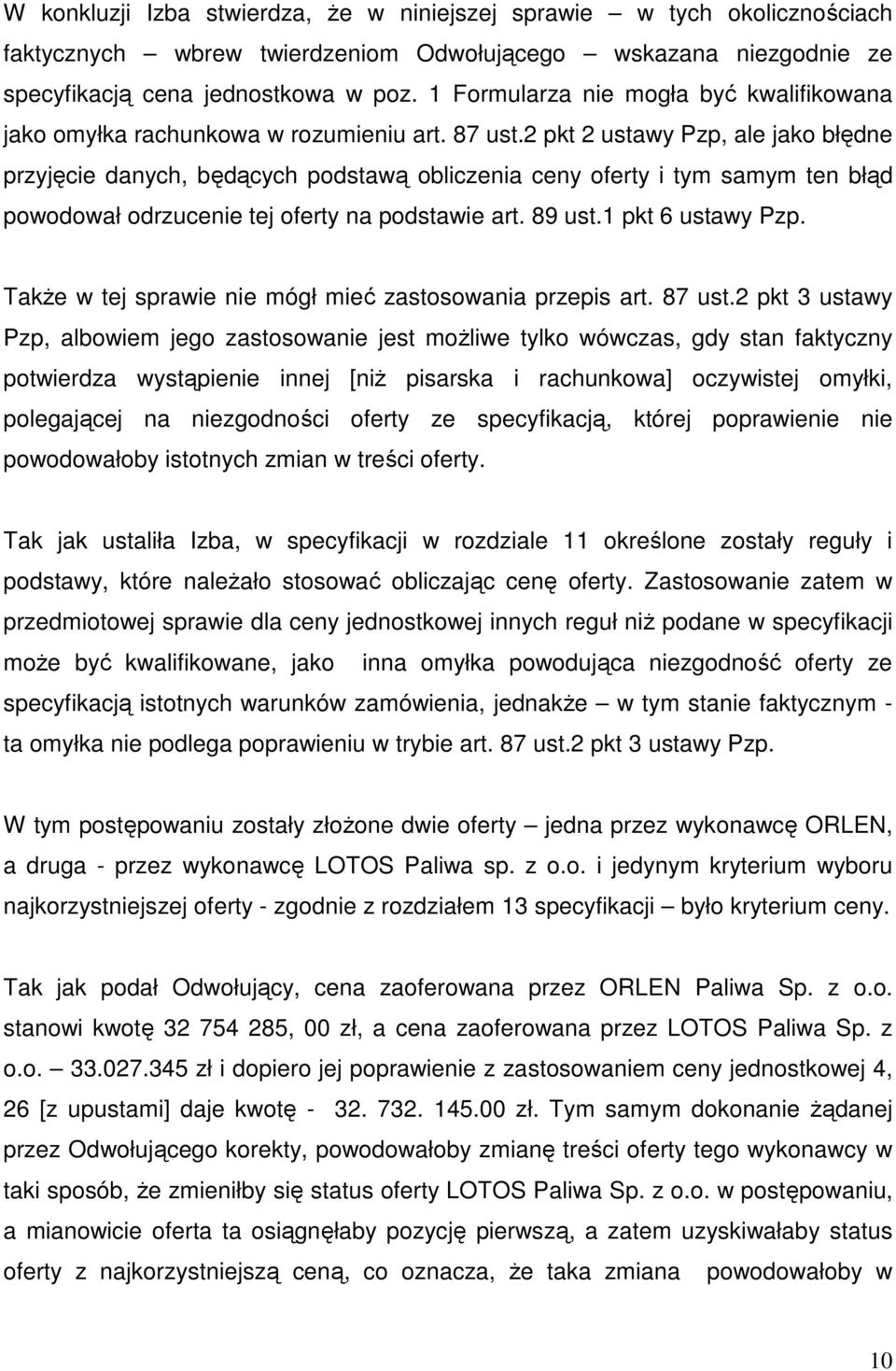 2 pkt 2 ustawy Pzp, ale jako błędne przyjęcie danych, będących podstawą obliczenia ceny oferty i tym samym ten błąd powodował odrzucenie tej oferty na podstawie art. 89 ust.1 pkt 6 ustawy Pzp.