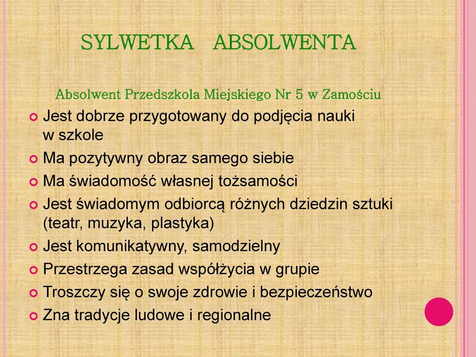 świadomym odbiorcą różnych dziedzin sztuki (teatr, muzyka, plastyka) Jest komunikatywny, samodzielny