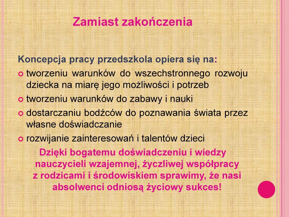 świata przez własne doświadczanie rozwijanie zainteresowań i talentów dzieci Dzięki bogatemu doświadczeniu i wiedzy