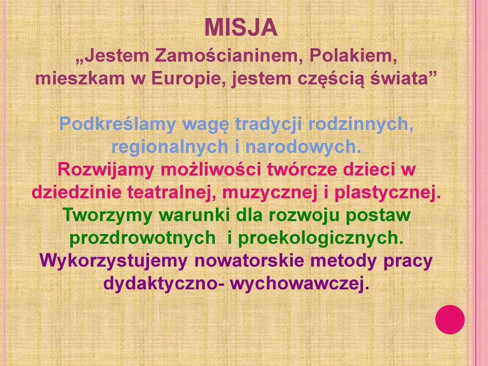 Rozwijamy możliwości twórcze dzieci w dziedzinie teatralnej, muzycznej i plastycznej.