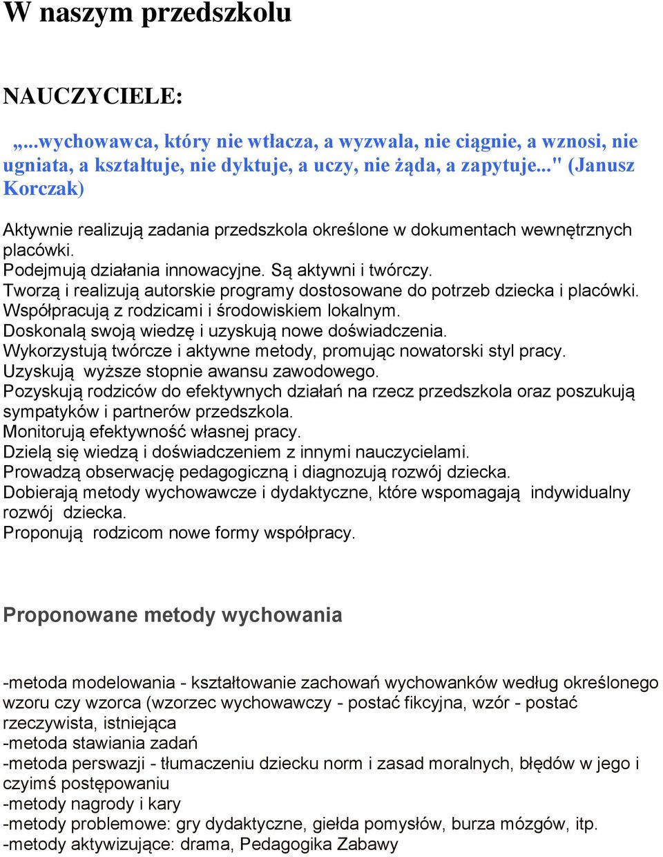 Tworzą i realizują autorskie programy dostosowane do potrzeb dziecka i placówki. Współpracują z rodzicami i środowiskiem lokalnym. Doskonalą swoją wiedzę i uzyskują nowe doświadczenia.