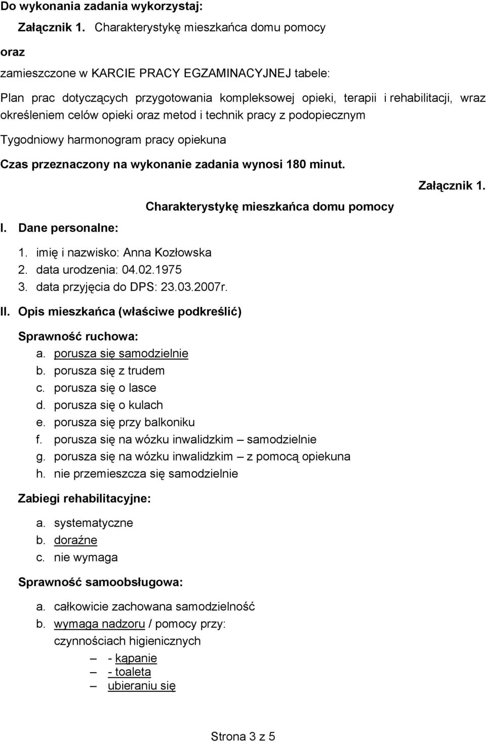 opieki oraz metod i technik pracy z podopiecznym Tygodniowy harmonogram pracy opiekuna Czas przeznaczony na wykonanie zadania wynosi 180 minut. I.