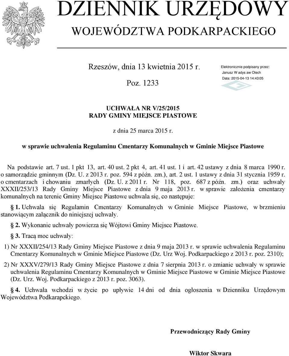 o samorządzie gminnym (Dz. U. z 2013 r. poz. 594 z późn. zm.), art. 2 ust. 1 ustawy z dnia 31 stycznia 1959 r. o cmentarzach i chowaniu zmarłych (Dz. U. z 2011 r. Nr 118, poz. 687 z późn. zm.) oraz uchwały XXXII/253/13 Rady Gminy Miejsce Piastowe z dnia 9 maja 2013 r.