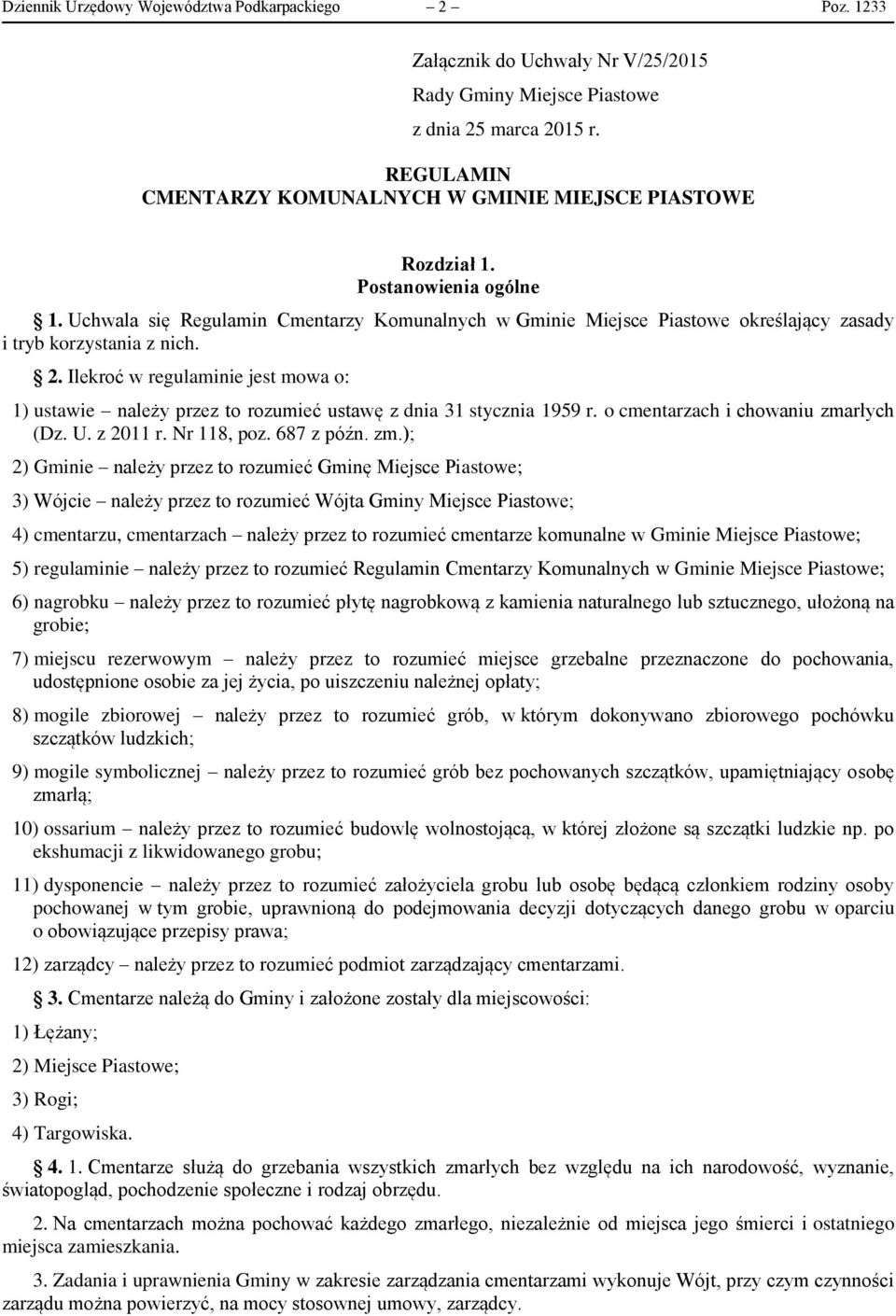 Uchwala się Regulamin Cmentarzy Komunalnych w Gminie Miejsce Piastowe określający zasady i tryb korzystania z nich. 2.
