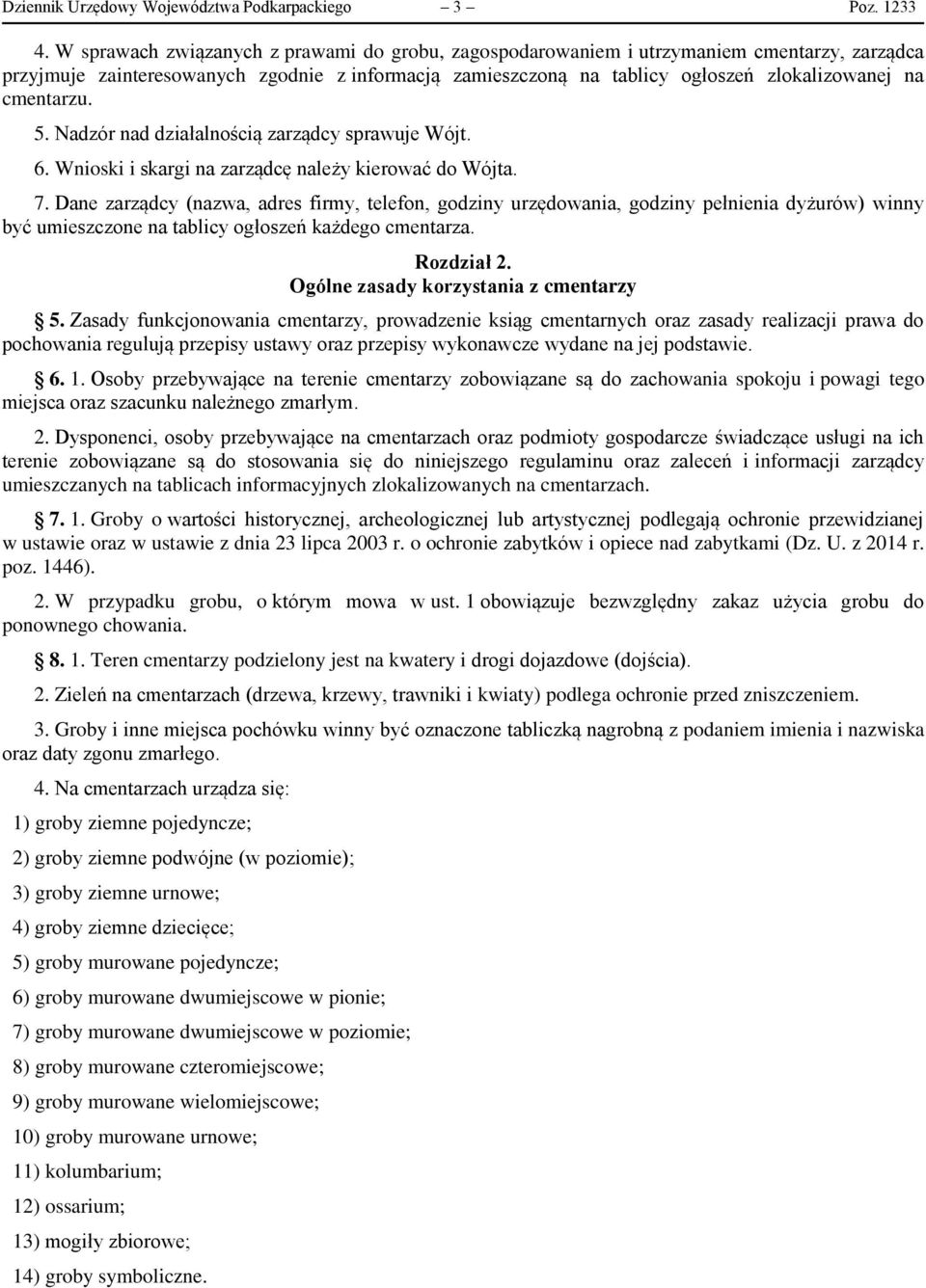 cmentarzu. 5. Nadzór nad działalnością zarządcy sprawuje Wójt. 6. Wnioski i skargi na zarządcę należy kierować do Wójta. 7.