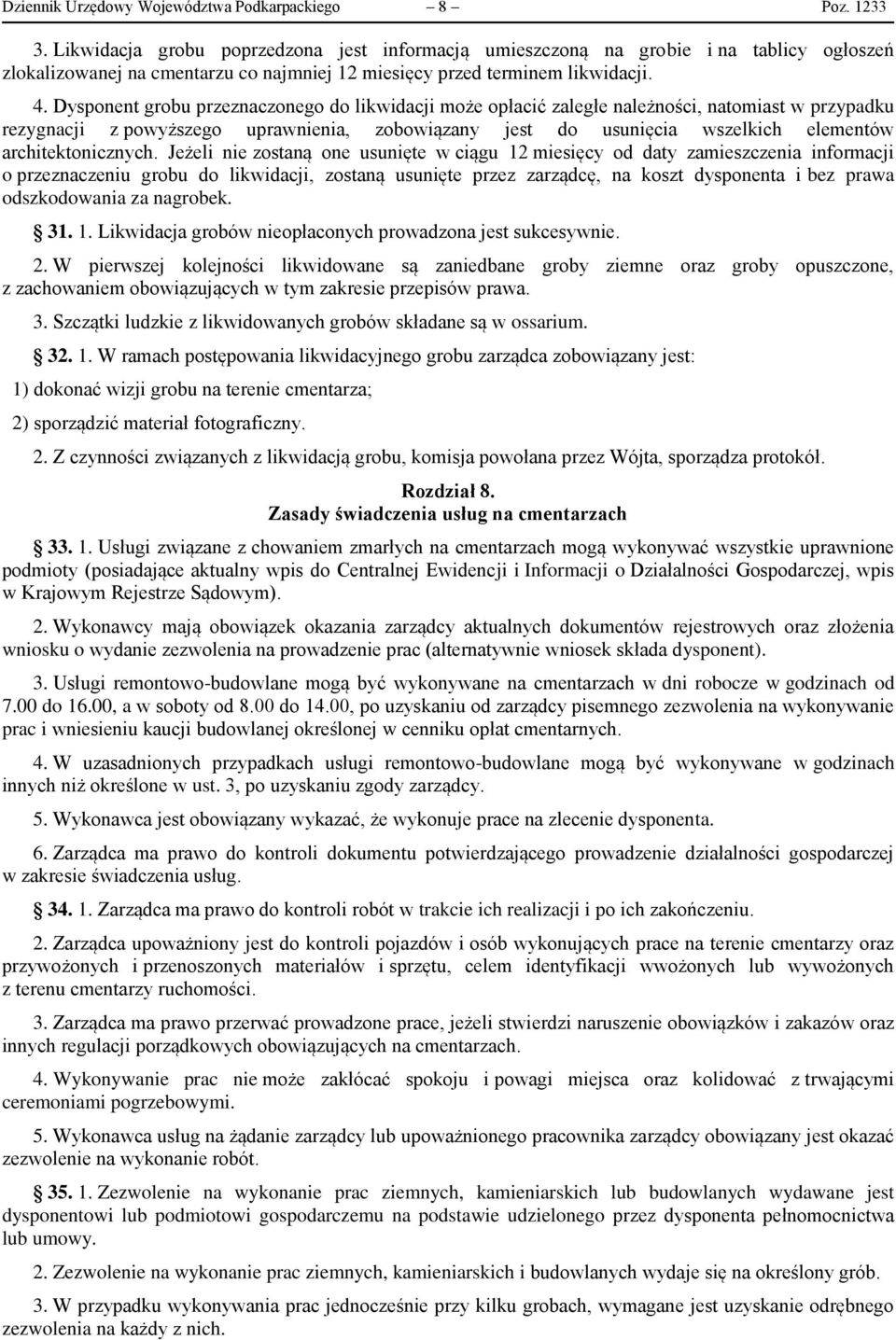 Dysponent grobu przeznaczonego do likwidacji może opłacić zaległe należności, natomiast w przypadku rezygnacji z powyższego uprawnienia, zobowiązany jest do usunięcia wszelkich elementów