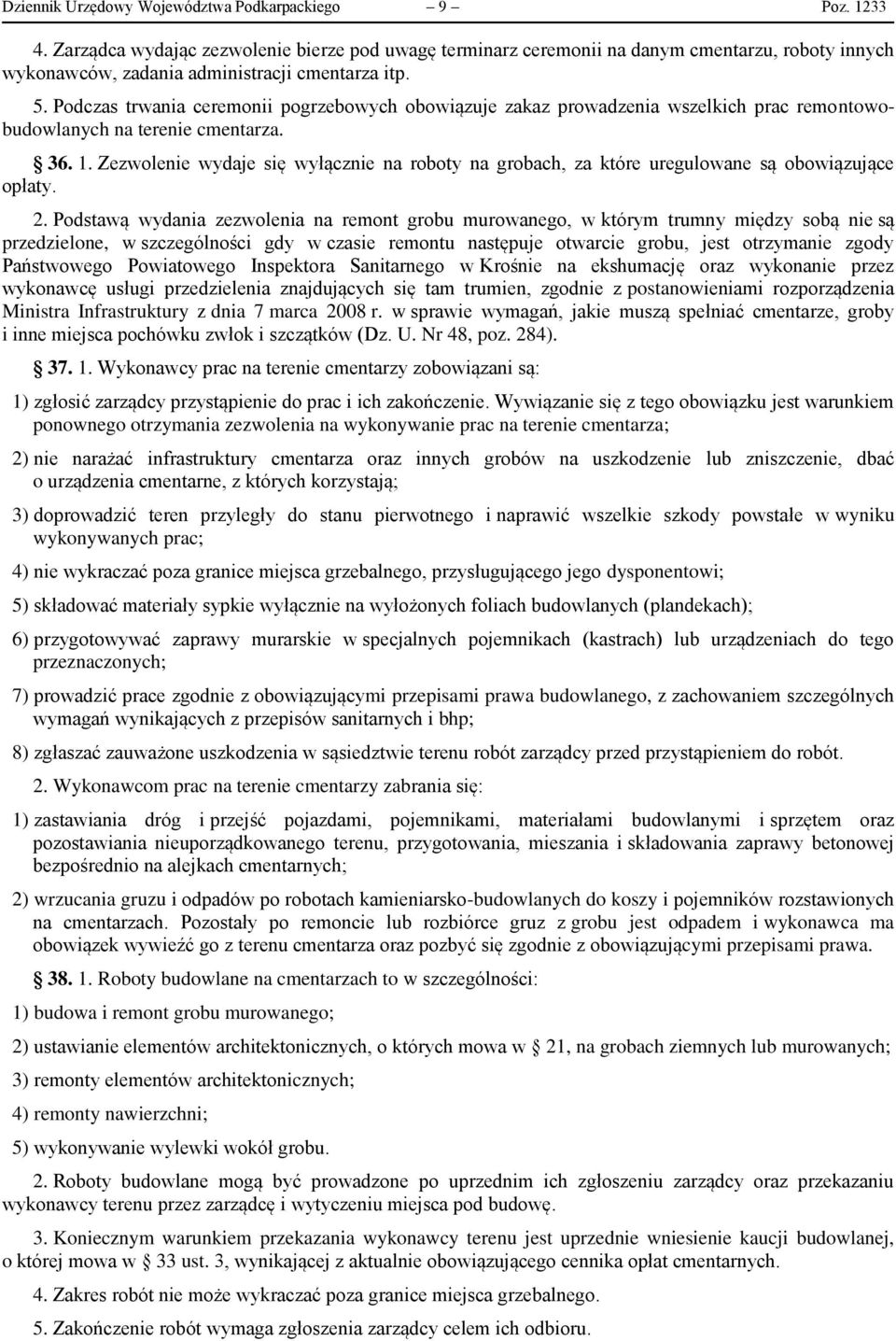 Podczas trwania ceremonii pogrzebowych obowiązuje zakaz prowadzenia wszelkich prac remontowobudowlanych na terenie cmentarza. 36. 1.