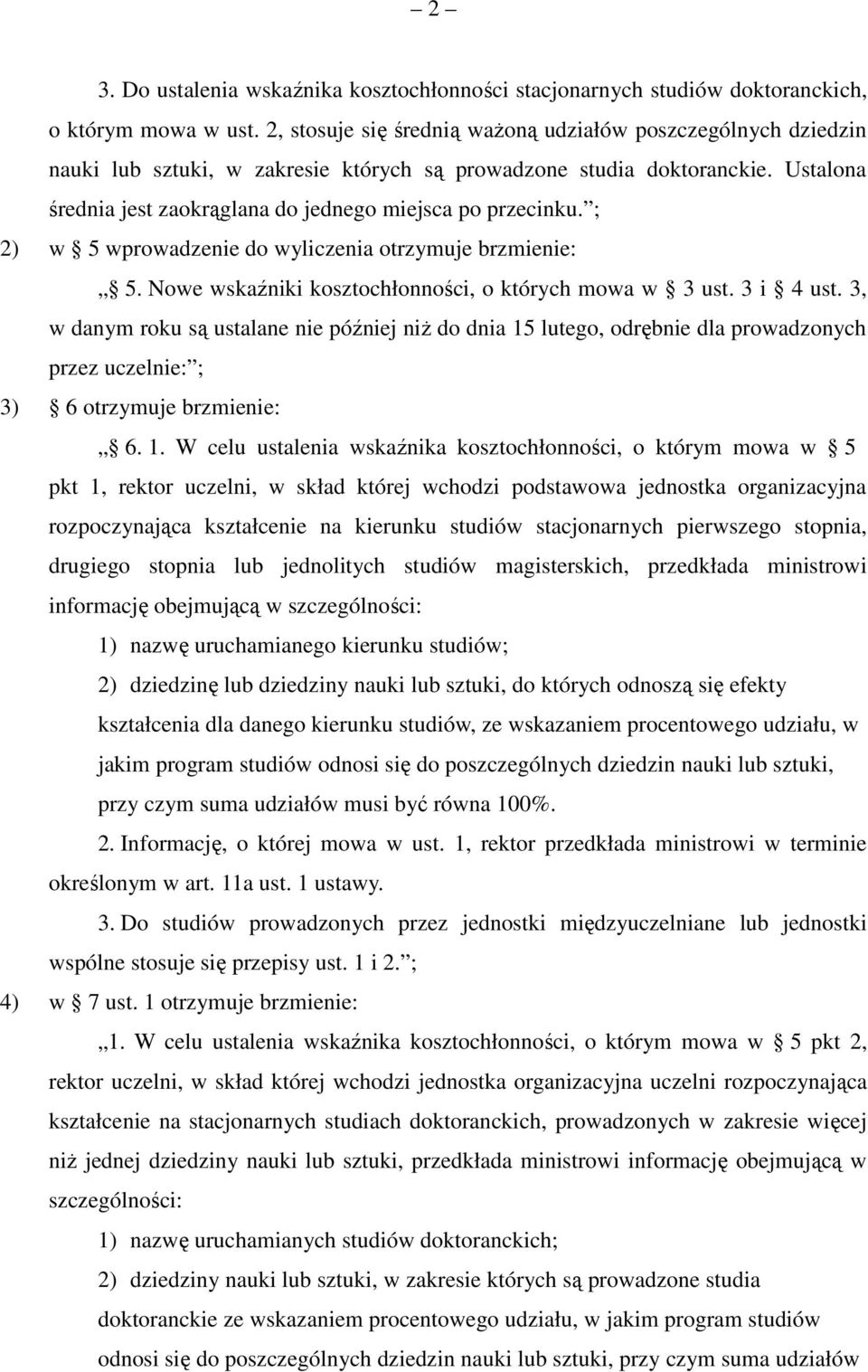 Ustalona średnia jest zaokrąglana do jednego miejsca po przecinku. ; 2) w 5 wprowadzenie do wyliczenia otrzymuje brzmienie: 5. Nowe wskaźniki kosztochłonności, o których mowa w 3 ust. 3 i 4 ust.