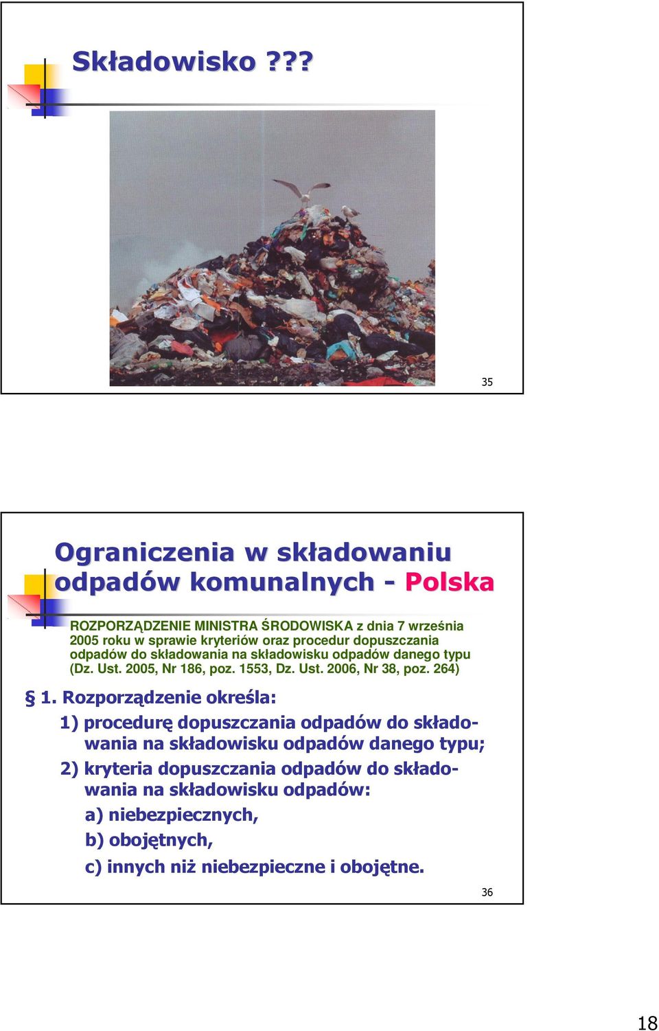kryteriów oraz procedur dopuszczania odpadów do składowania na składowisku odpadów danego typu (Dz. Ust. 2005, Nr 186, poz. 1553, Dz. Ust. 2006, Nr 38, poz.