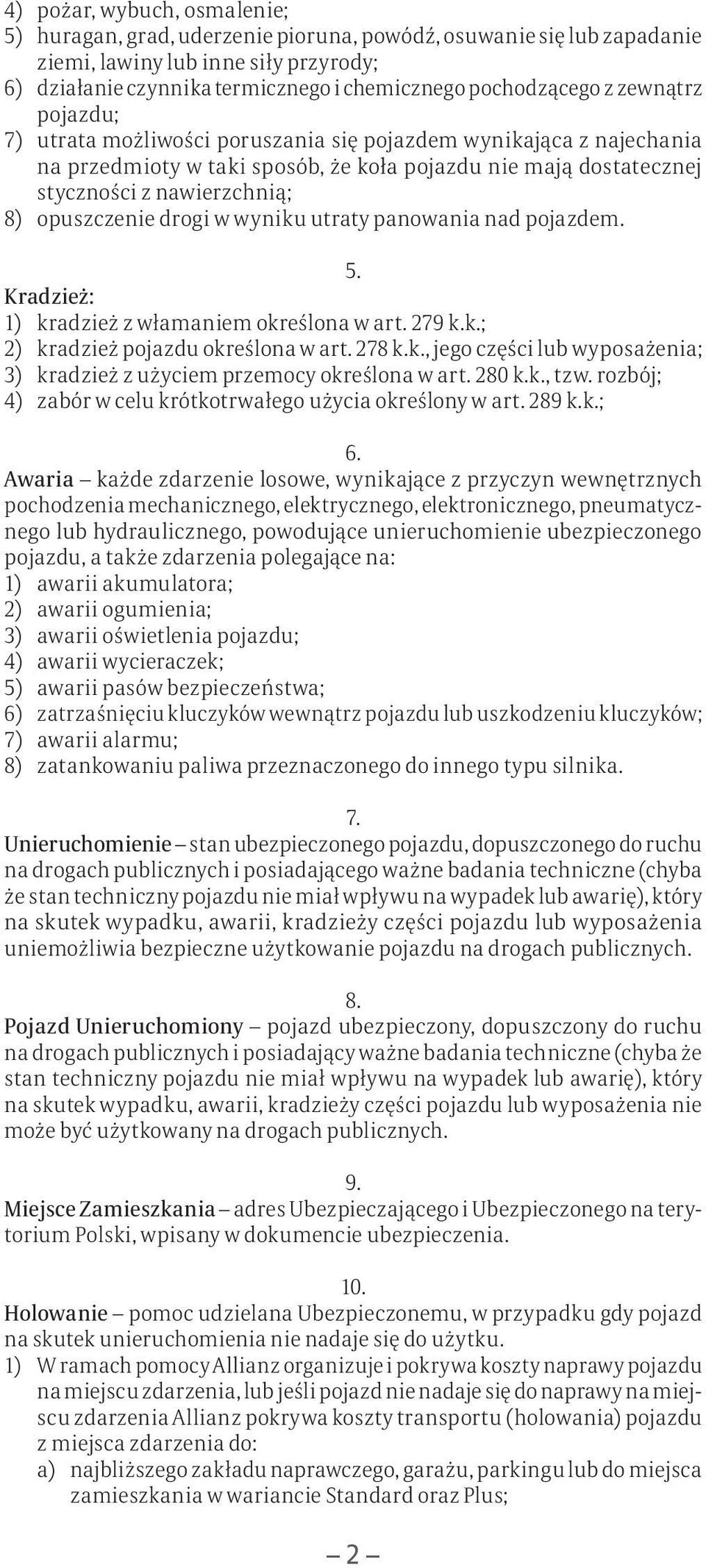 drogi w wyniku utraty panowania nad pojazdem. 5. Kradzież: 1) kradzież z włamaniem określona w art. 279 k.k.; 2) kradzież pojazdu określona w art. 278 k.k., jego części lub wyposażenia; 3) kradzież z użyciem przemocy określona w art.