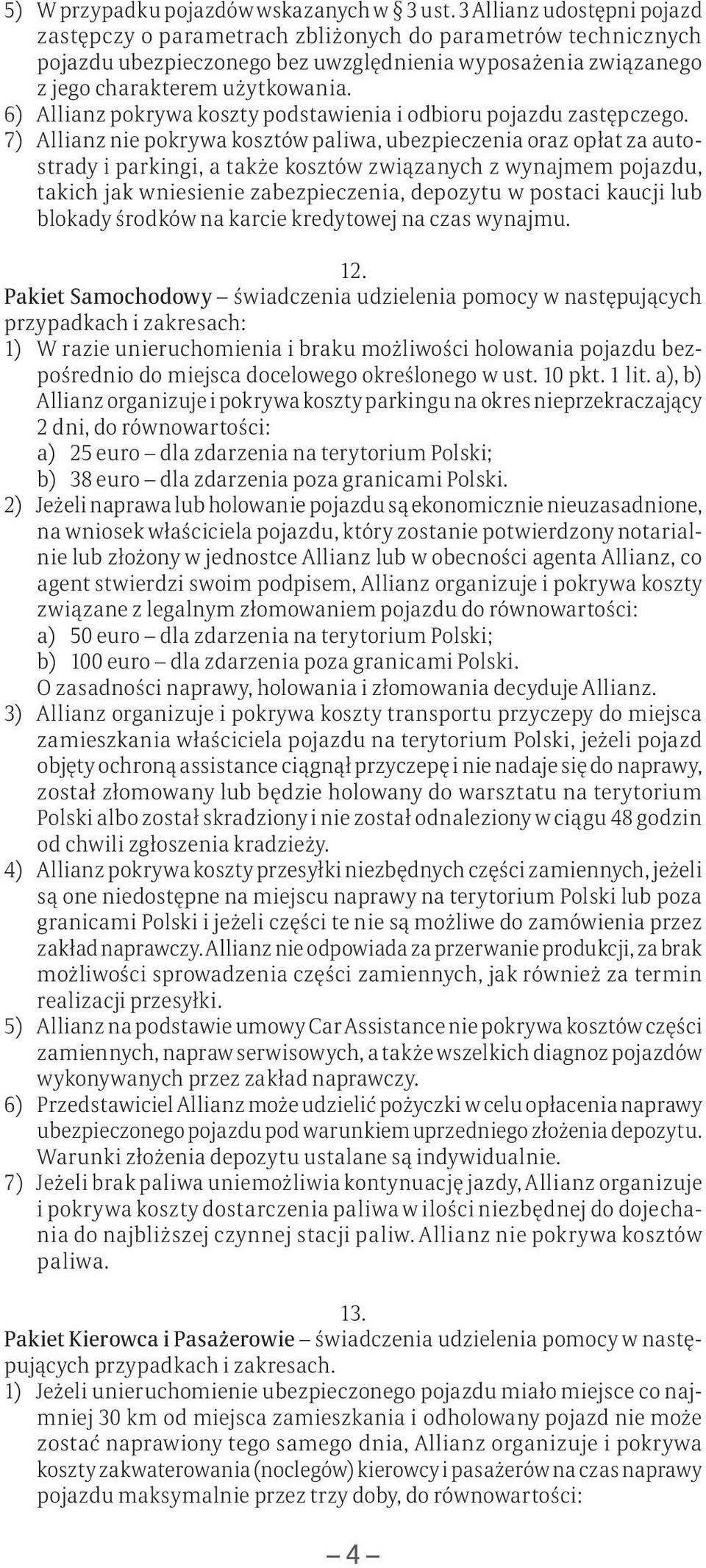6) Allianz pokrywa koszty podstawienia i odbioru pojazdu zastępczego.