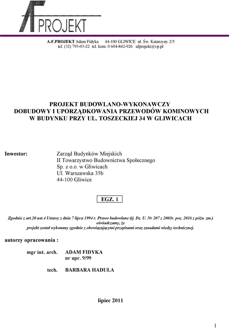 TOSZECKIEJ 34 W GLIWICACH Inwestor: Zarząd Budynków Miejskich II Towarzystwo Budownictwa Społecznego Sp. z o.o. w Gliwicach Ul. Warszawska 35b 44-100 Gliwice EGZ.