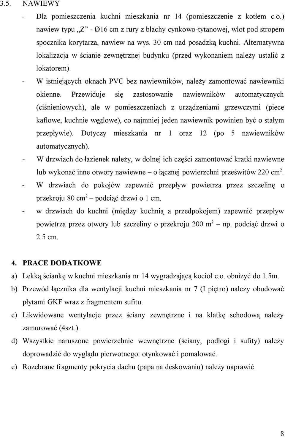 - W istniejących oknach PVC bez nawiewników, należy zamontować nawiewniki okienne.