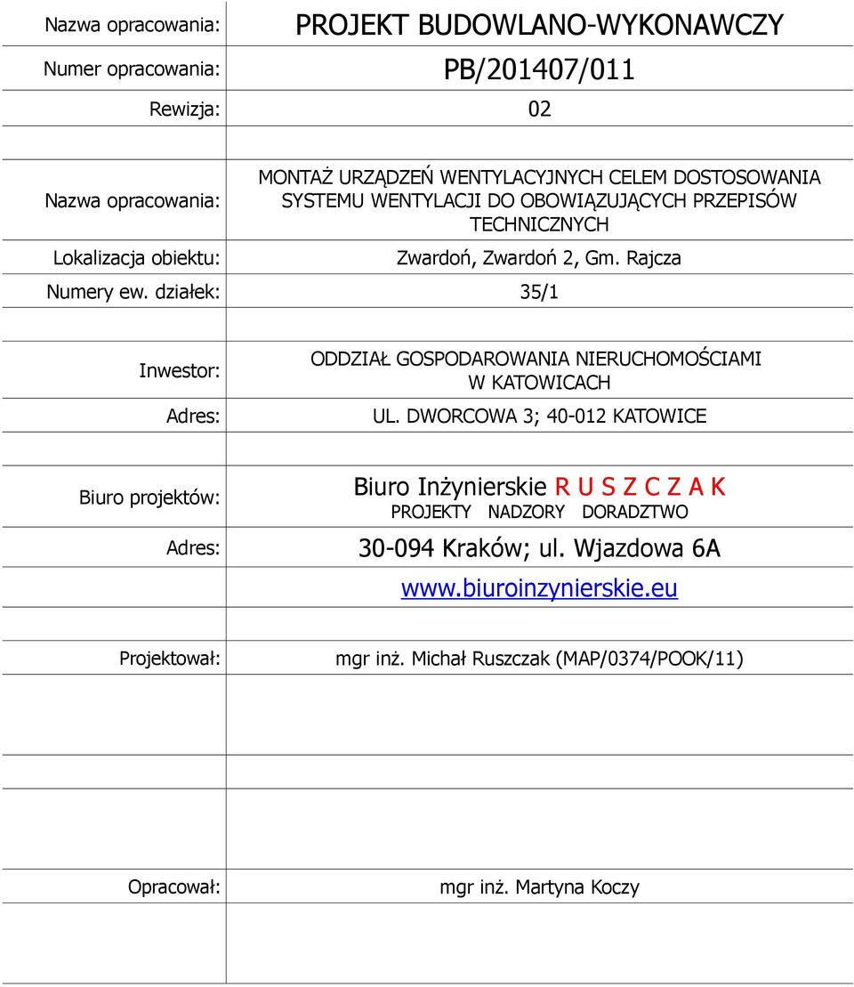 działek: 35/1 Inwestor: Adres: ODDZIAŁ GOSPODAROWANIA NIERUCHOMOŚCIAMI W KATOWICACH UL.